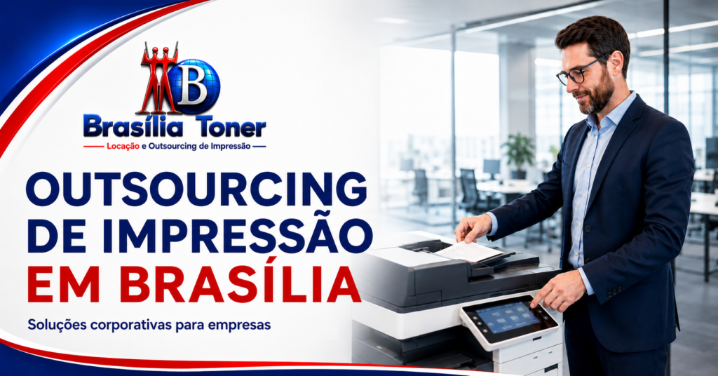Imagem sobre outsourcing de impressão em Brasília com profissional utilizando multifuncional corporativa e logo da Brasília Toner.