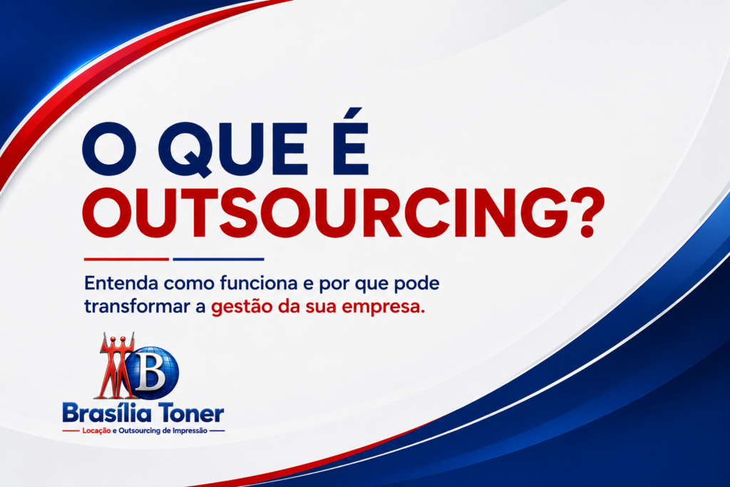 O QUE E OUTSOURCING BRASILIA TONER